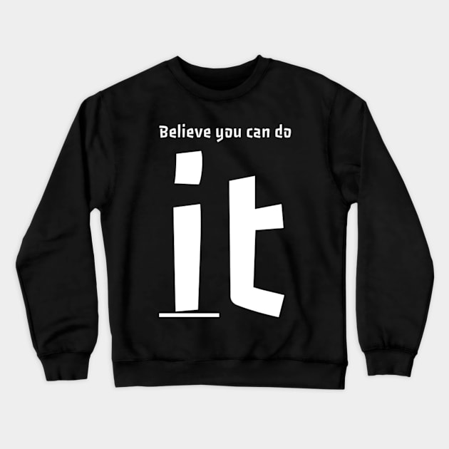 Believe you can do it Crewneck Sweatshirt by Yoodee Graphics